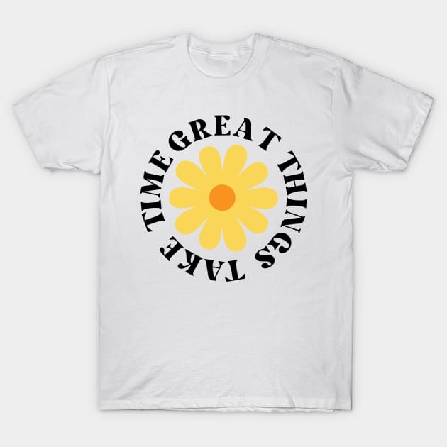 Great Things Take Time. Retro Vintage Motivational and Inspirational Saying T-Shirt by That Cheeky Tee